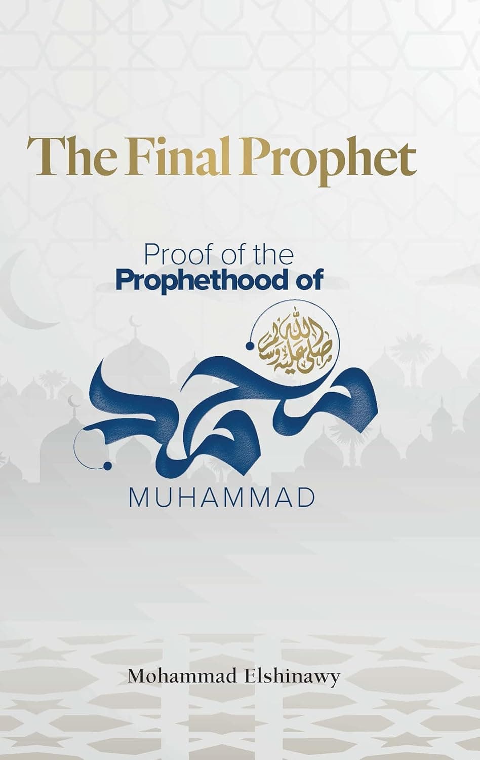 The Final Prophet: Proof of the Prophethood of Muhammad